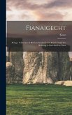 Fianaigecht: Being a Collection of Hitherto Inedited Irish Poems and Tales Relating to Finn and His Fiana