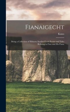 Fianaigecht: Being a Collection of Hitherto Inedited Irish Poems and Tales Relating to Finn and His Fiana - Meyer, Kuno