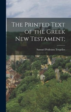The Printed Text of the Greek new Testament; - Tregelles, Samuel Prideaux