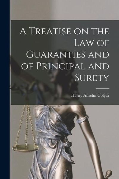 A Treatise on the Law of Guaranties and of Principal and Surety