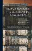 Thomas Sanford, the Emigrant to New England; Ancestry, Life, and Descendants, 1632-4. Sketches of Four Other Pioneer Sanfords and Some of Their Descen
