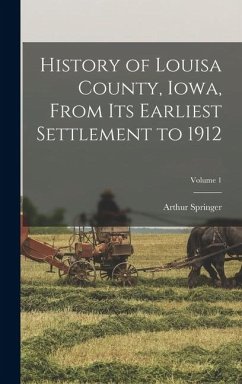 Cover History of Louisa County, Iowa, From Its Earliest Settlement to 1912; Volume 1