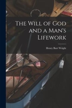 The Will of God and a Man's Lifework - Wright, Henry Burt