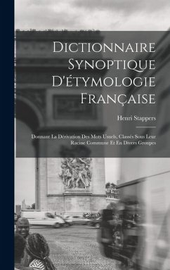 Cover Dictionnaire Synoptique D'étymologie Française: Donnant La Dérivation Des Mots Usuels, Classés Sous Leur Racine Commune Et En Divers Groupes