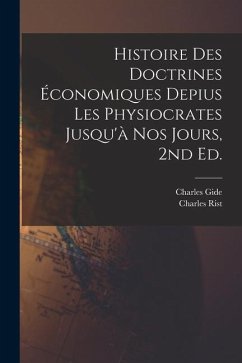 Histoire des doctrines économiques depius les physiocrates jusqu'à nos jours, 2nd ed. - Gide, Charles; Rist, Charles