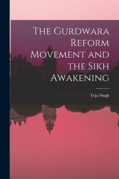 The Gurdwara Reform Movement and the Sikh Awakening - Singh, Teja