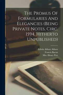 The Promus Of Formularies And Elegancies (being Private Notes, Circ. 1594, Hitherto Unpublished) - Pott, Henry; Bacon, Francis