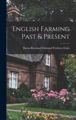 English Farming Past & Present - Ernle, Baron Rowland Edmund Prothero