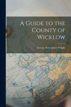 A Guide to the County of Wicklow - Wright, George Newenham