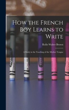 How the French Boy Learns to Write - Brown, Rollo Walter