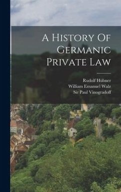 A History Of Germanic Private Law - Hübner, Rudolf