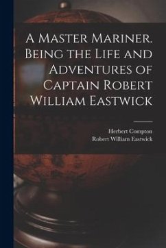 Cover A Master Mariner. Being the Life and Adventures of Captain Robert William Eastwick
