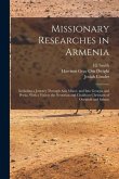 Missionary Researches in Armenia: Including a Journey Through Asia Minor, and Into Georgia and Persia, With a Visit to the Nestorian and Chaldean Chri