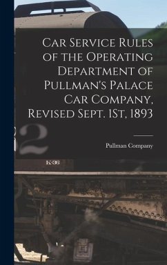 Car Service Rules of the Operating Department of Pullman's Palace Car Company, Revised Sept. 1St, 1893