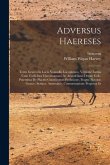 Adversus Haereses: Textu Graeco In Locis Nonnullis Locupletato, Versione Latina Cum Codicibus Claromontano Ac Arundeliano Denuo Coll., Pr
