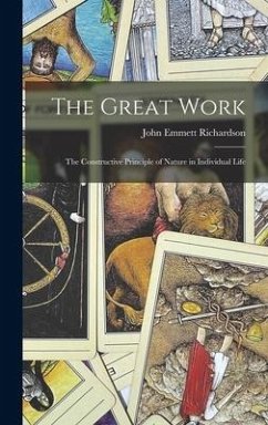 The Great Work: The Constructive Principle of Nature in Individual Life - Richardson, John Emmett