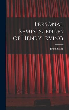 Personal Reminiscences of Henry Irving - Bram, Stoker