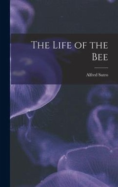 The Life of the Bee - Sutro, Alfred