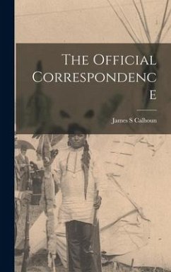 The Official Correspondence - Calhoun, James S.