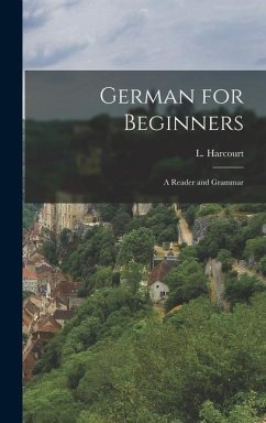 German for Beginners: A Reader and Grammar - Harcourt, L.