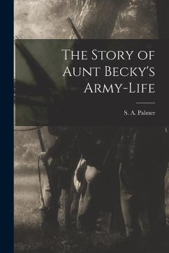 The Story of Aunt Becky's Army-life - Palmer, S. A.