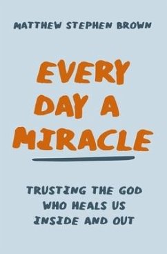 Every Day a Miracle - Brown, Matthew Stephen
