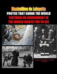 PHOTOS THAT SHOOK THE WORLD. Pictures no government in the world wants you to see - De Lafayette, Maximillien