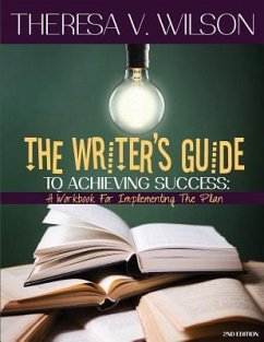 The Writer's Guide to Achieving Success: A Workbook for Implementing the Plan, 2nd Edition - Wilson, Theresa V.