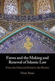 Fatwa and the Making and Renewal of Islamic Law - Awass, Omer