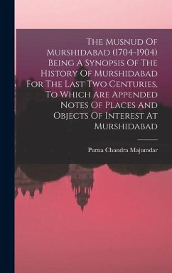 Cover The Musnud Of Murshidabad (1704-1904) Being A Synopsis Of The History Of Murshidabad For The Last Two Centuries, To Which Are Appended Notes Of Places