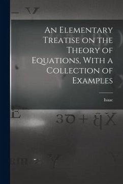 An Elementary Treatise on the Theory of Equations, With a Collection of Examples - Todhunter, Isaac