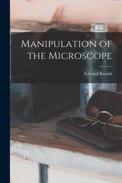 Manipulation of the Microscope - Bausch, Edward