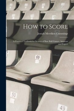 How to Score; a Practical Textbook for Scorers of Base Ball Games, Amateur and Expert