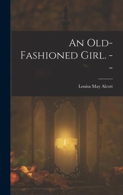 An Old-fashioned Girl. -- - Alcott, Louisa May