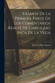 Exámen de la Primera Parte de los Comentarios Reales de Garcilaso Inca de la Vega