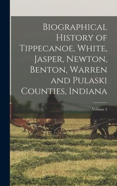 Biographical History of Tippecanoe, White, Jasper, Newton, Benton, Warren and Pulaski Counties, Indiana; Volume 2 - Anonymous