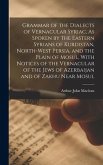 Grammar of the Dialects of Vernacular Syriac, As Spoken by the Eastern Syrians of Kurdistan, North-West Persia, and the Plain of Mosul, With Notices o