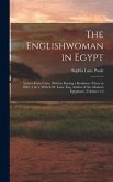 The Englishwoman in Egypt: Letters From Cairo, Written During a Residence There in 1842, 3, & 4, With E.W. Lane, Esq. Author of 'the Modern Egypt
