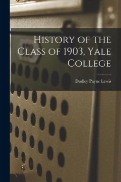 History of the Class of 1903, Yale College - Lewis, Dudley Payne History of the Class of 1903, Yale College - Lewis, Dudley Payne
