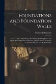 Foundations and Foundation Walls: For All Classes of Buildings, Pile Driving, Building Stones and Bricks, Pier and Wall Construction, Mortars, Limes,
