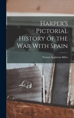 Harper's Pictorial History of the war With Spain - Miles, Nelson Appleton