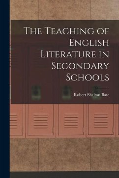 The Teaching of English Literature in Secondary Schools - Bate, Robert Shelton