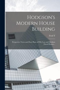 Cover Hodgson's Modern House Building: Perspective Views and Floor Plans of Fifty low and Medium Priced Houses...