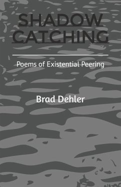 Shadow Catching: Poems of Existential Peering - Dehler, Brad