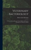 Veterinary Bacteriology: A Treatise On the Bacteria, Yeasts, Molds, and Protozoa Pathogenic for Domestic Animals