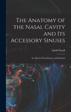 The Anatomy of the Nasal Cavity and Its Accessory Sinuses: An Atlas for Practitioners and Students - Ónodi, Adolf