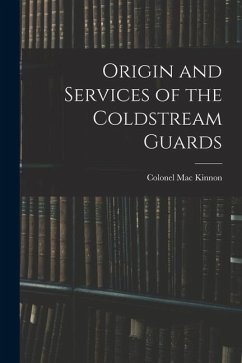 Origin and Services of the Coldstream Guards - Kinnon, Colonel Mac