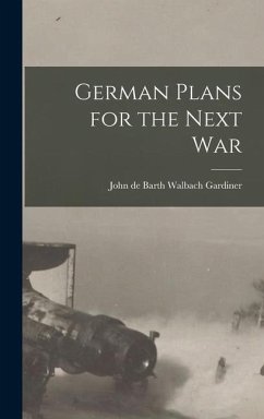 German Plans for the Next War - De Barth Walbach Gardiner, John