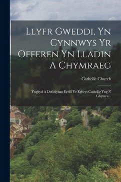 Cover Llyfr Gweddi, Yn Cynnwys Yr Offeren Yn Lladin A Chymraeg: Ynghyd A Defosiynan Ereill Ye Eglwys Catholig Yng N Ghymru...