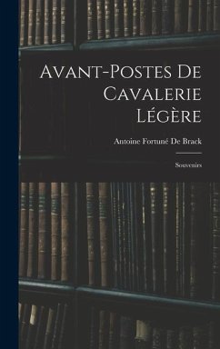 Avant-Postes De Cavalerie Légère: Souvenirs - De Brack, Antoine Fortuné